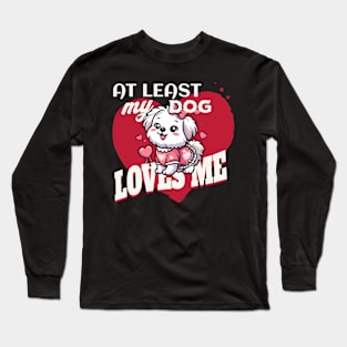 AT LEAST MY DOG LOVES ME Long Sleeve T-Shirt